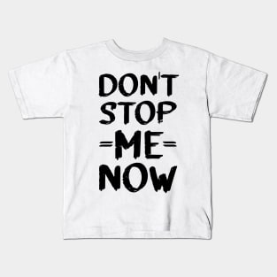 Don't Stop Me Now! Kids T-Shirt